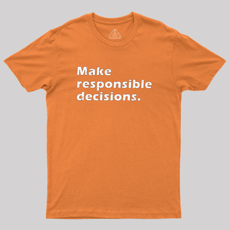 Make Responsible Decisions  T-Shirt