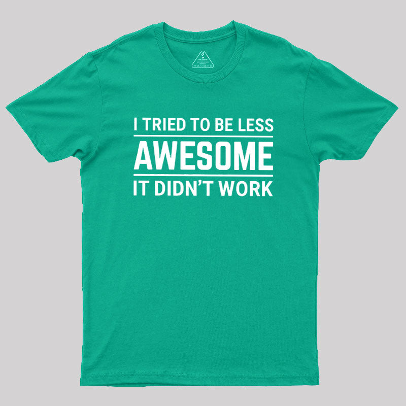 I Tried To Be Less Awesome  T-Shirt