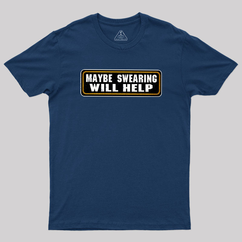 Maybe Swearing Will Help  T-Shirt