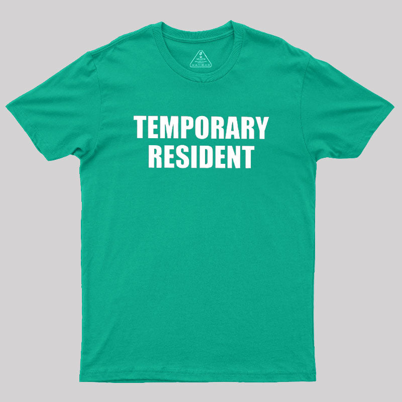 Temporary Resident  T-Shirt