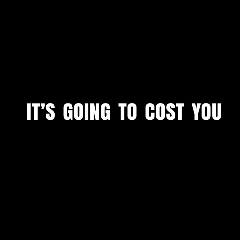 It's Going To Cost You  T-Shirt