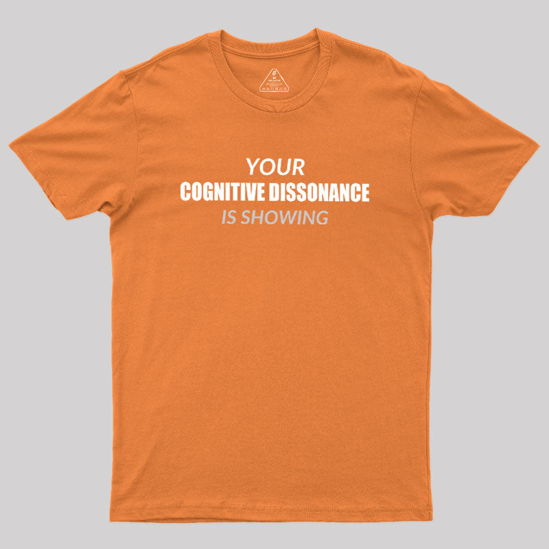 Your Cognitive Dissonance Is Showing  T-Shirt