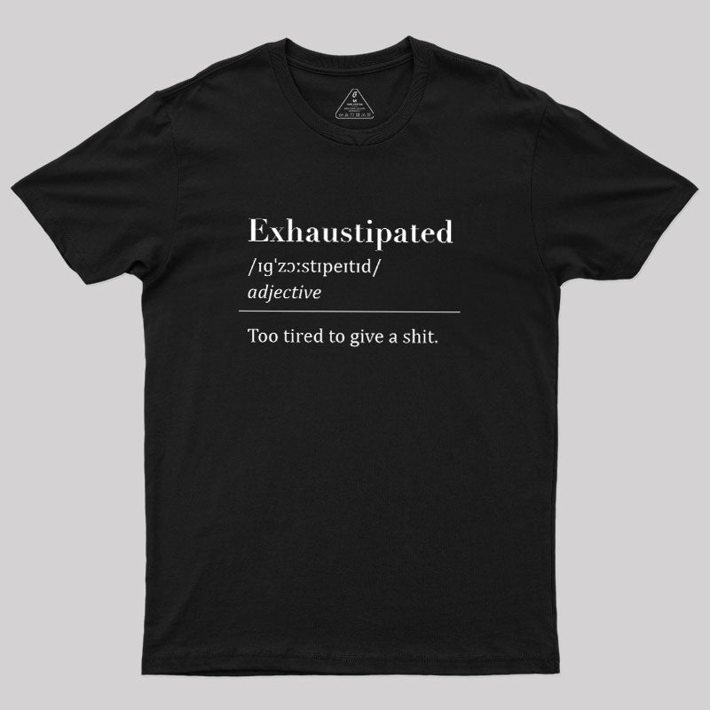 Exhaustipated  T-Shirt
