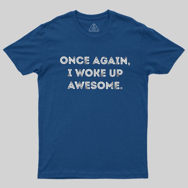 Once Again, I Woke Up Awesome  T-Shirt