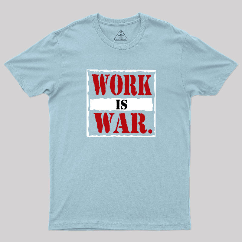 Work Is War  T-Shirt