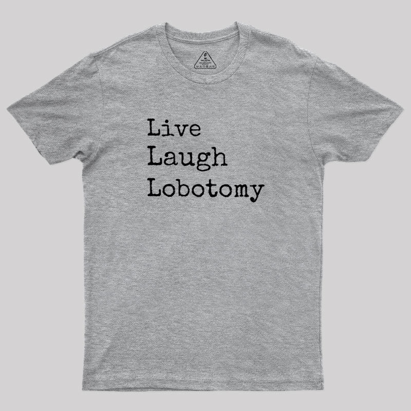 Live Laugh Lobotomy  T-Shirt