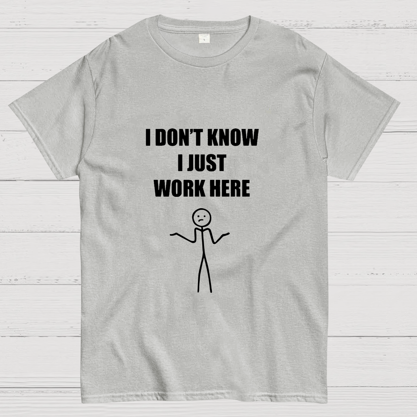 I Don’t  Know I Just Work Here y T-Shirt