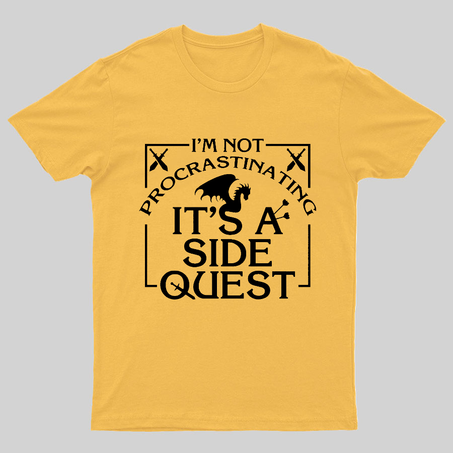 I'm Not Procrastinating, It's A Side Quest y T-Shirt