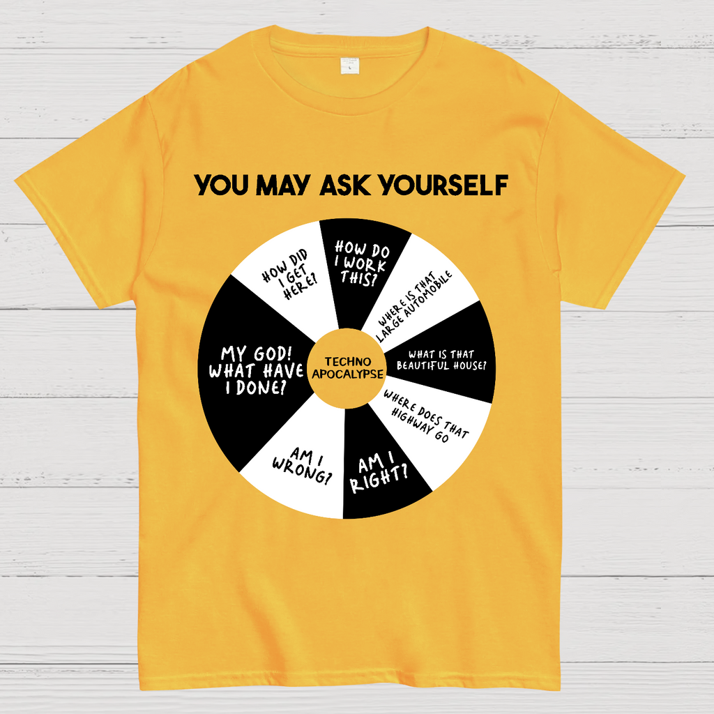 You May Ask Yourself  T-Shirt