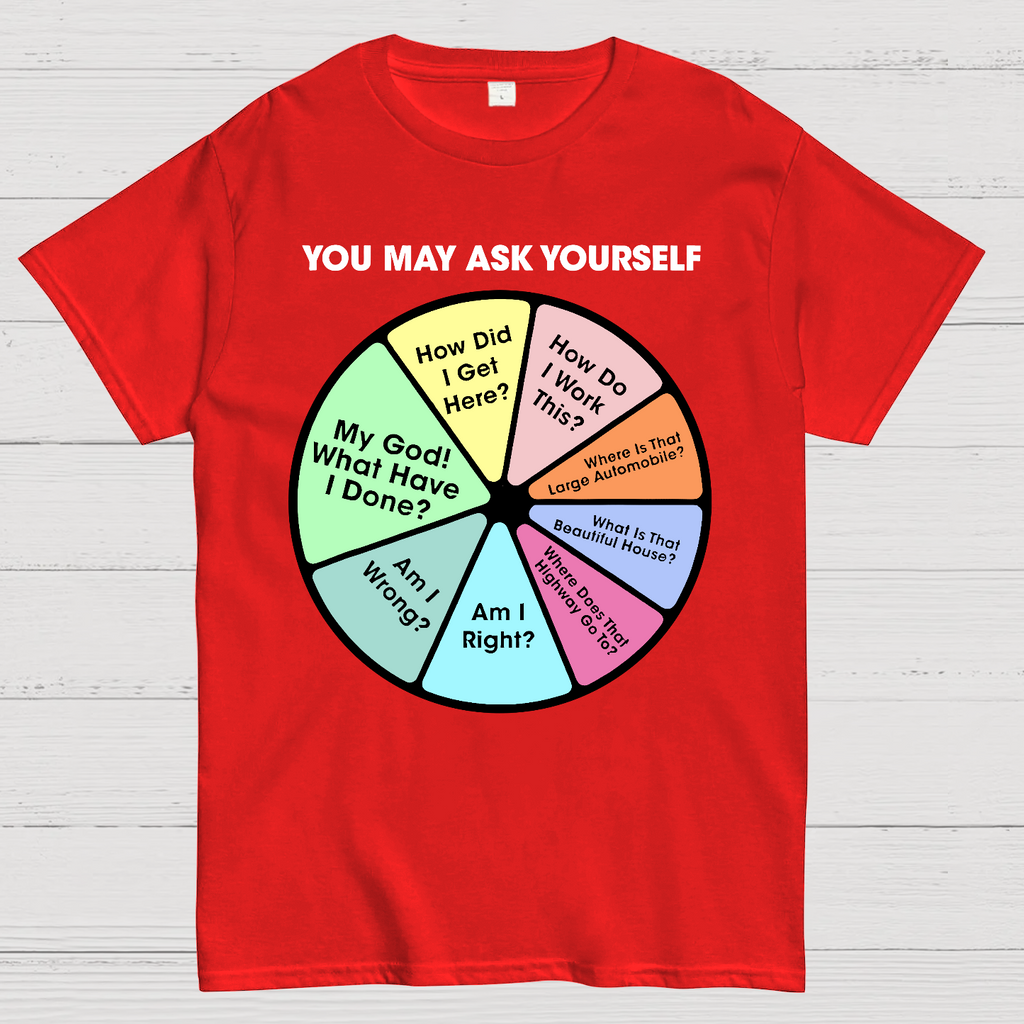 You May Ask Yourself  T-Shirt
