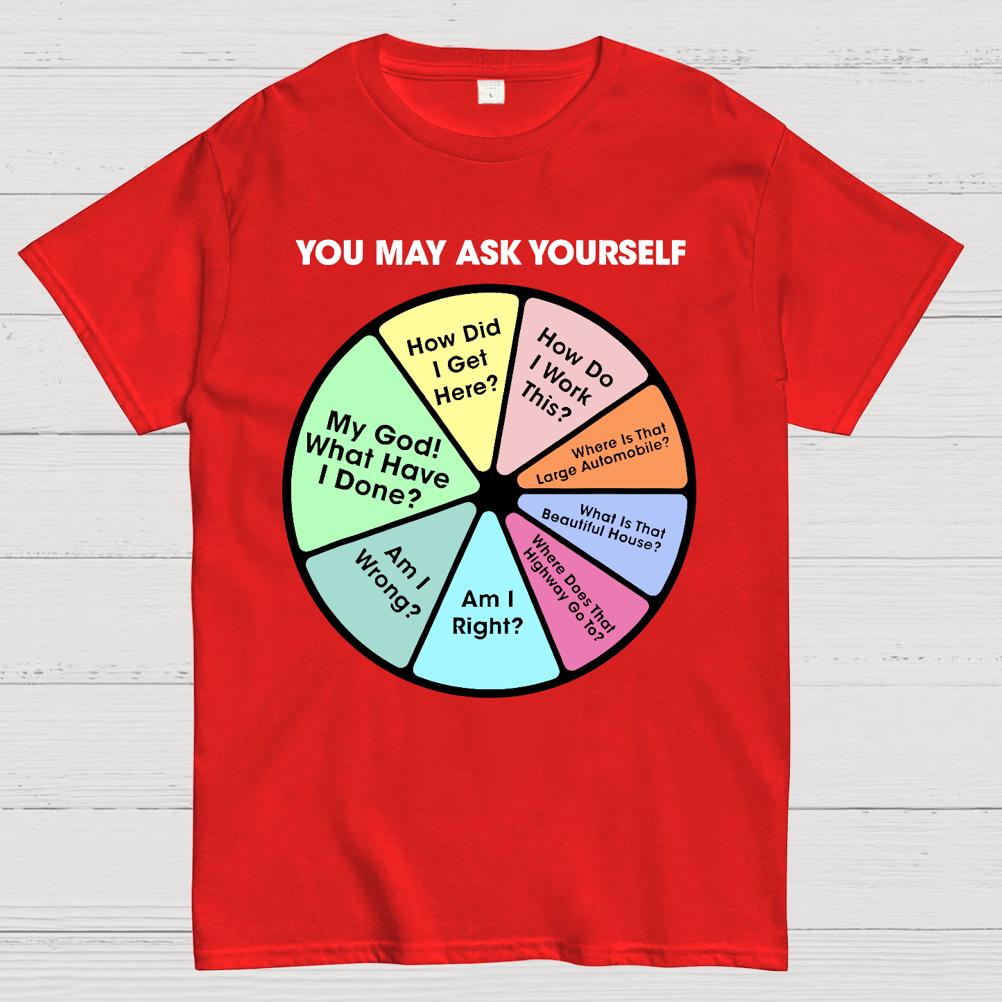 You May Ask Yourself  T-Shirt