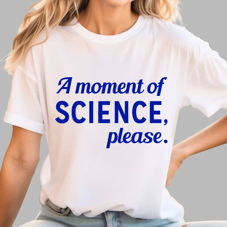 A Moment of Science, Please  T-Shirt