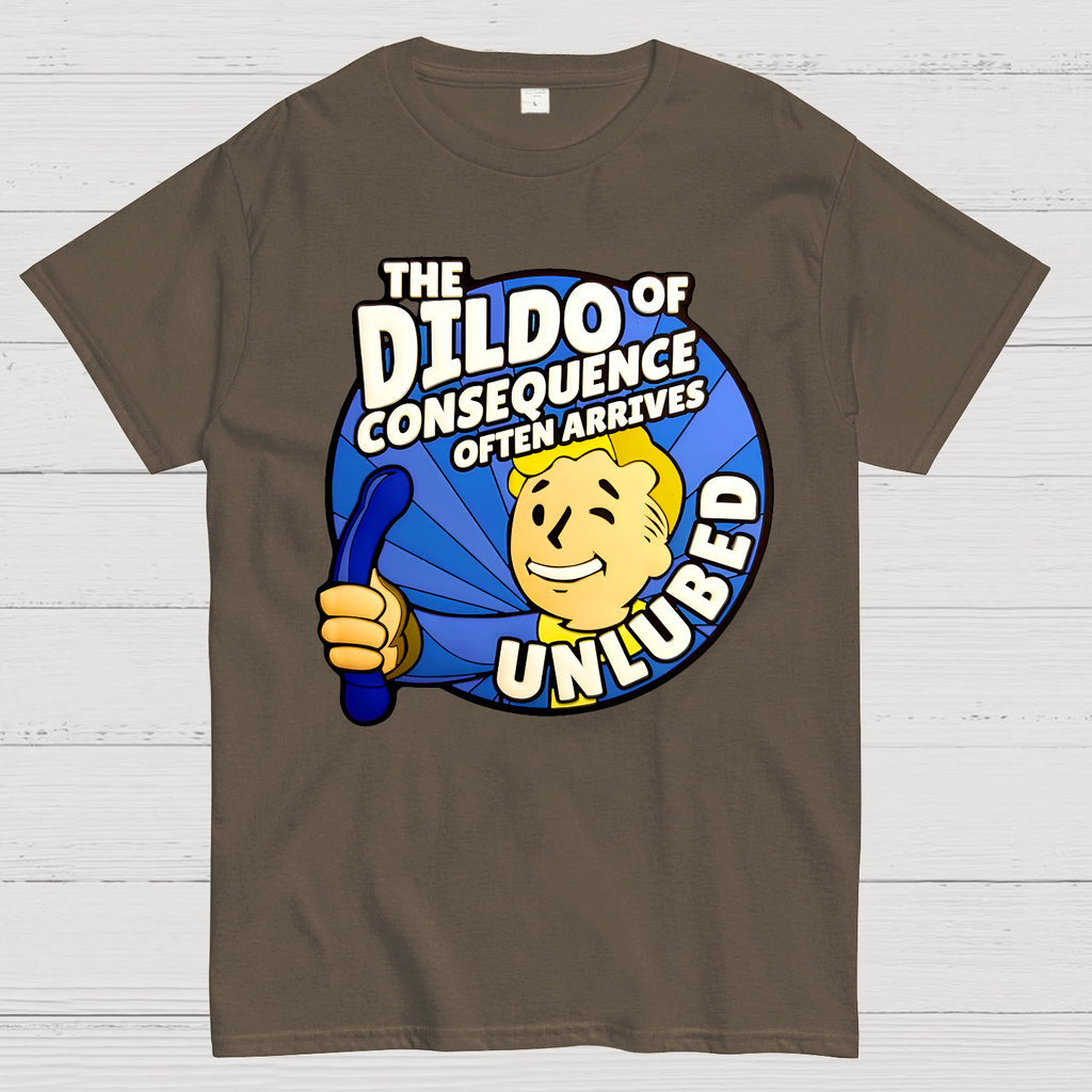 The Dildo Of Consequence Often Arrives Unlubed  T-Shirt