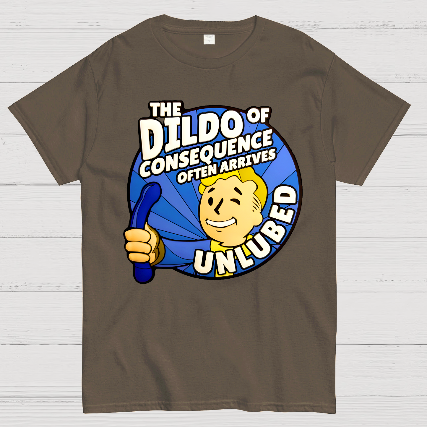 The Dildo Of Consequence Often Arrives Unlubed  T-Shirt