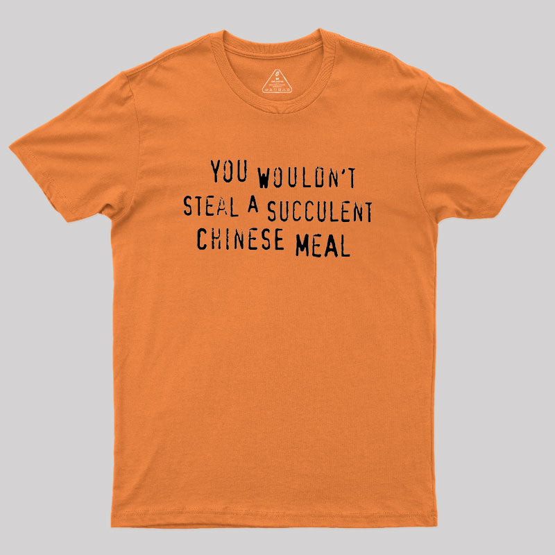 You Wouldn't Steal A Succulent Chinese Meal  T-Shirt