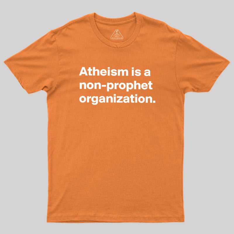 Atheism Is A Non-prophet Organization  T-Shirt