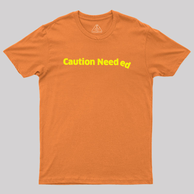 Caution Needed  T-Shirt