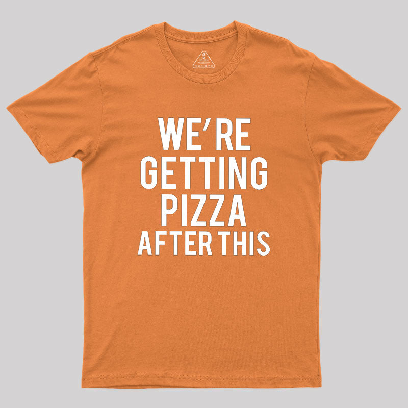 Were Getting Pizza After This  T-Shirt