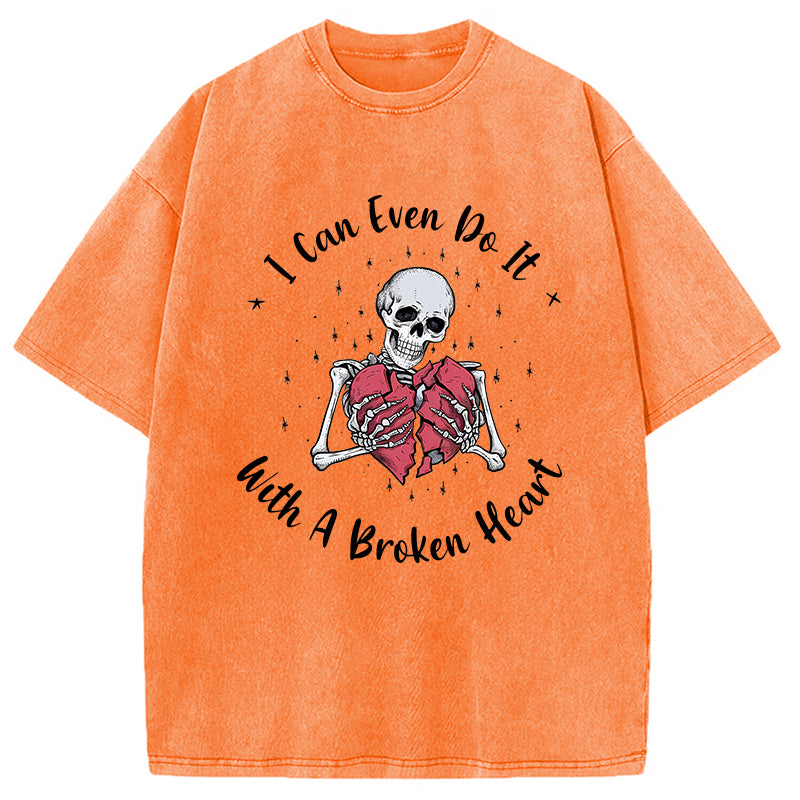 bbb I Can Even Do It With A Broken Heart Washed T-Shirt