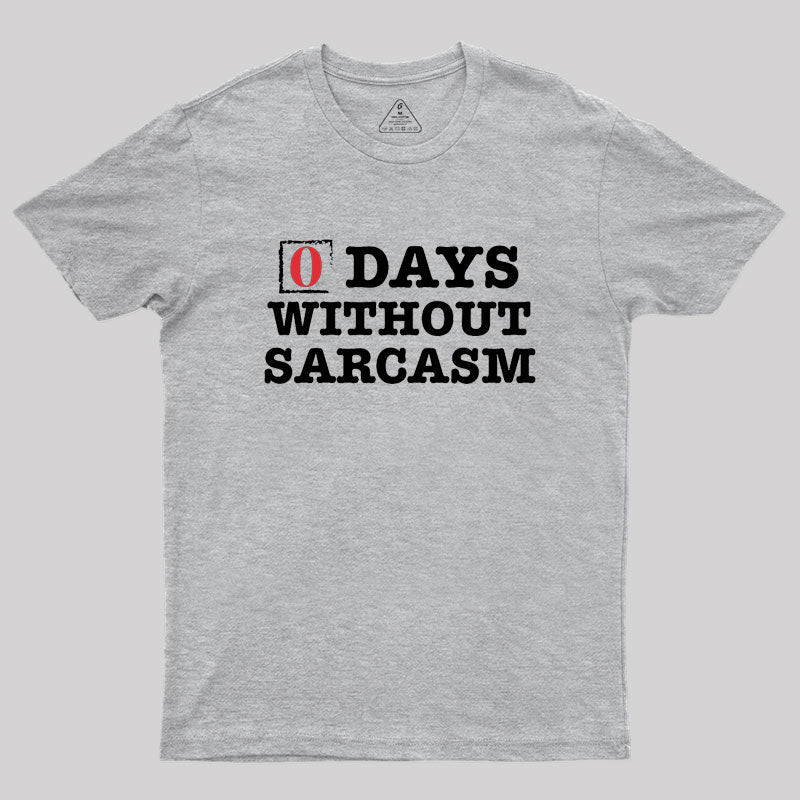 Zero Days Without Sarcasm  T-Shirt