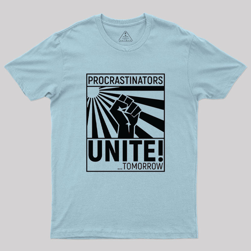 Procrastinators Unite!  T-Shirt