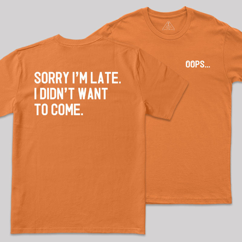 Sorry Im Late Front and Back Printed T-Shirt