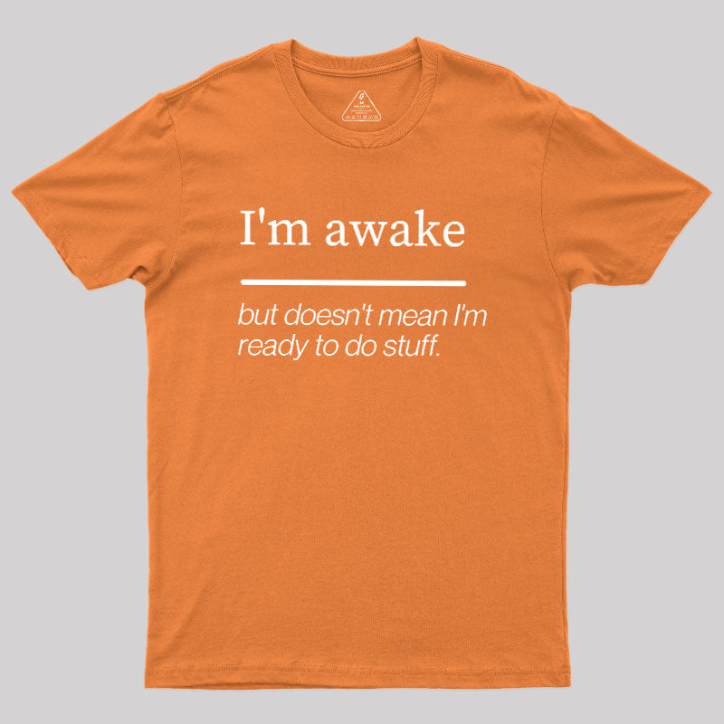 I'm Awake  T-Shirt