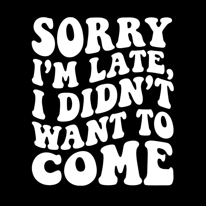 Sorry I'm Late  T-Shirt
