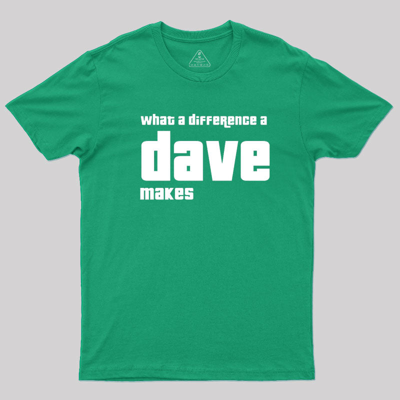 What A Difference A Dave Makes  T-Shirt