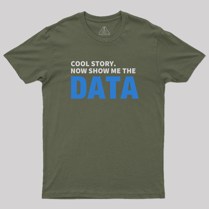 Cool Story. Now Show Me The Data  T-Shirt