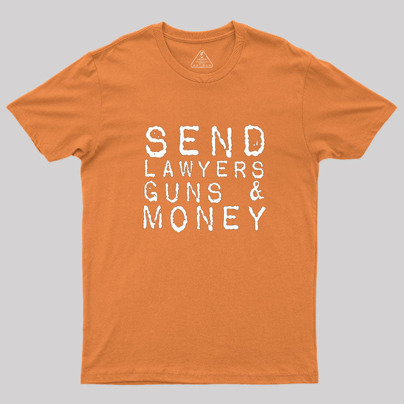 Send Lawyers Guns And Money  T-Shirt