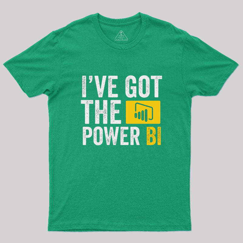 I've Got the Power BI  T-Shirt