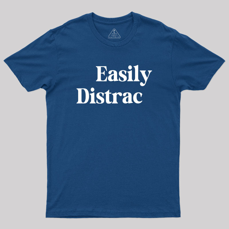Easily Distracted  T-Shirt