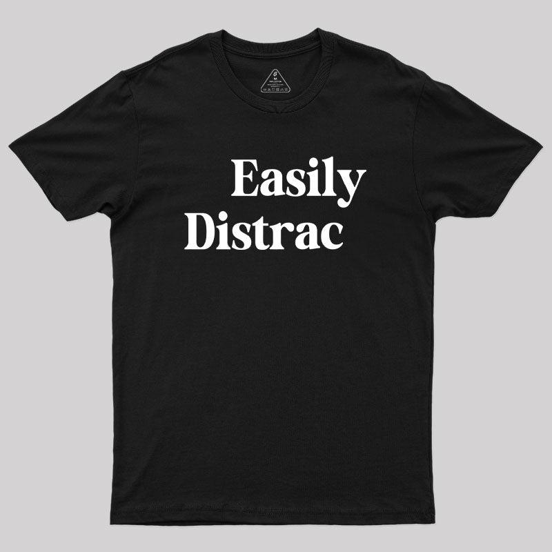 Easily Distracted  T-Shirt