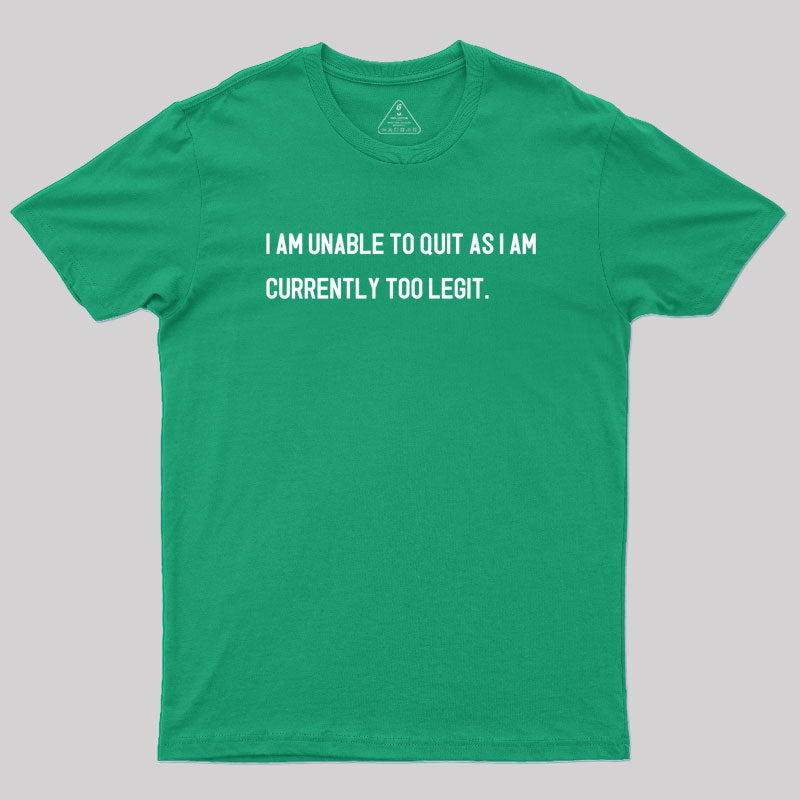 I Am Unable To Quit  T-Shirt