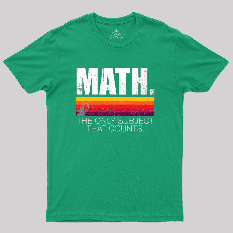 Math - The Only Subject That Counts  T-Shirt