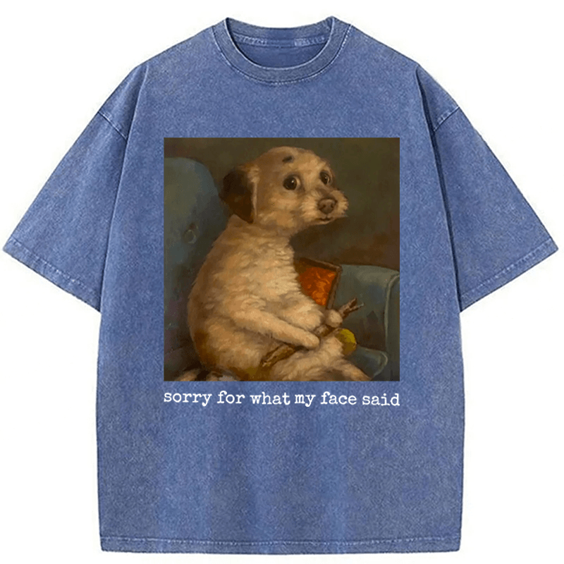 bbb Sorry For What My Face Said Funny Mood Meme Washed T-shirt