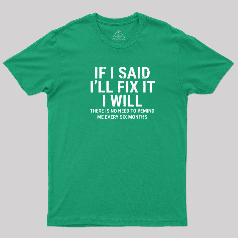 I Said I'll Fix It  T-Shirt