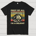 First Of All I'm A Delight Sarcastic y T-Shirt