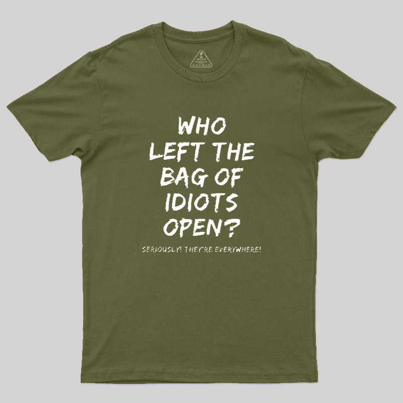 Who Left The Bag Of Idiots Open  T-Shirt