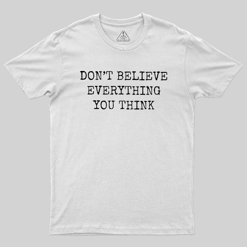Don’t Believe Everything You Think  T-Shirt