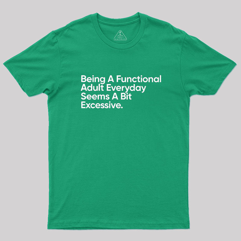 Being A Functional Adult Everyday  T-Shirt