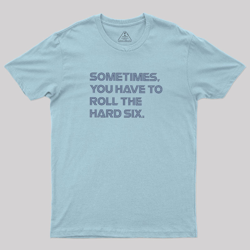Roll The Hard Six  T-Shirt