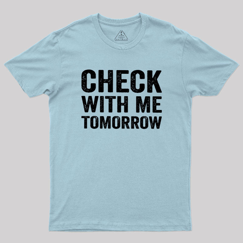 Check With Me Tomorrow  T-Shirt