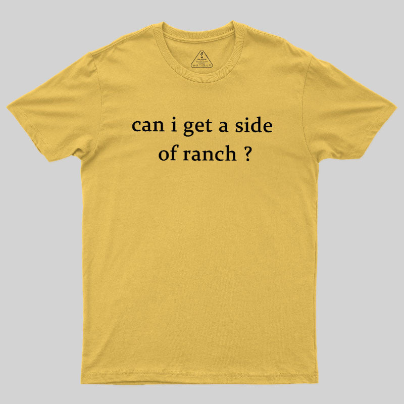 Can I Get A Side Of Ranch  T-Shirt