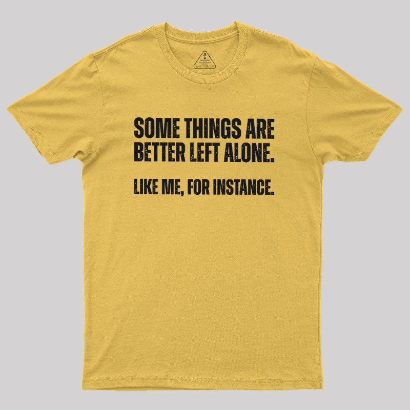 Some Things are Better Left Alone  T-Shirt