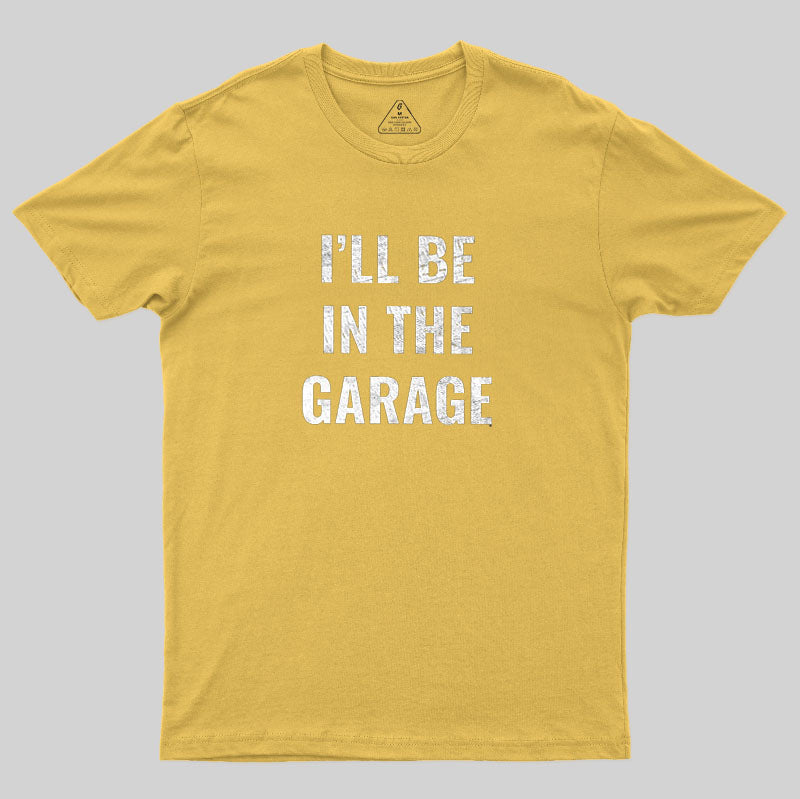 Funny Dad Shirt, I'll Be In The Garage  T-Shirt