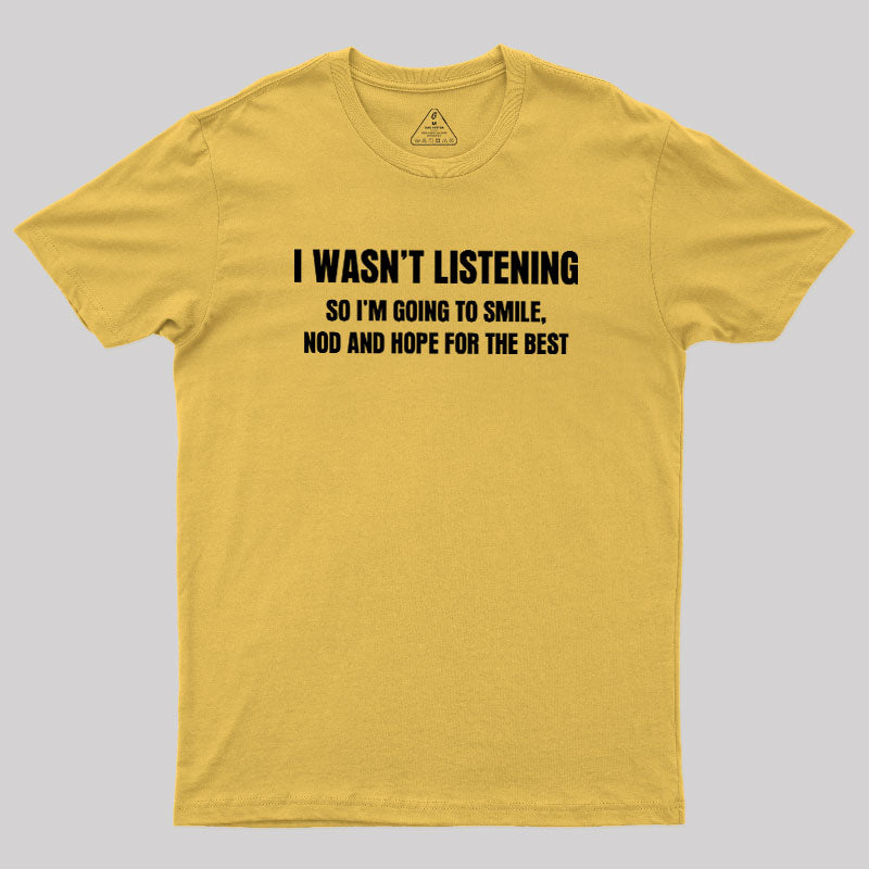 I Was not Listening  T-Shirt