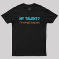 My Talent Procrastination  T-Shirt