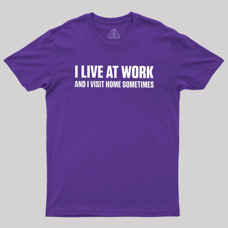 I Live at Work  T-Shirt